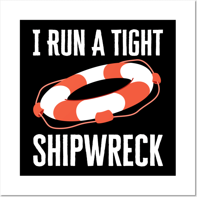 I Run A Tight Shipwreck Wall Art by HobbyAndArt